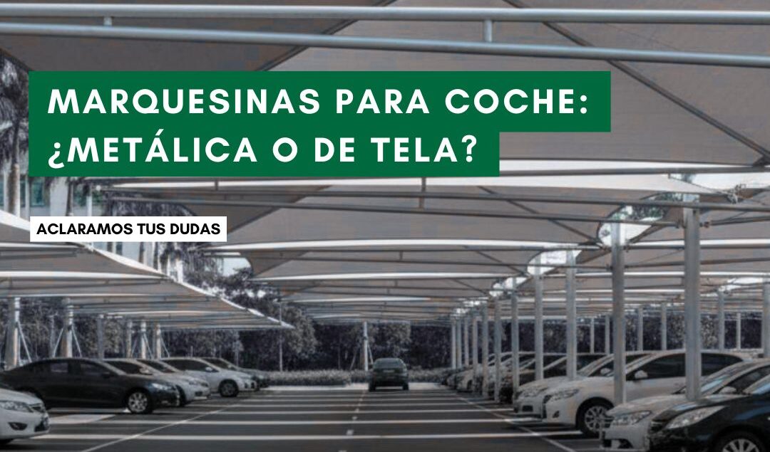 Marquesinas coches metálicas vs tela