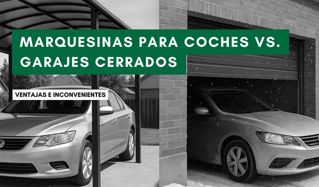 Marquesinas para coches vs garajes cerrados